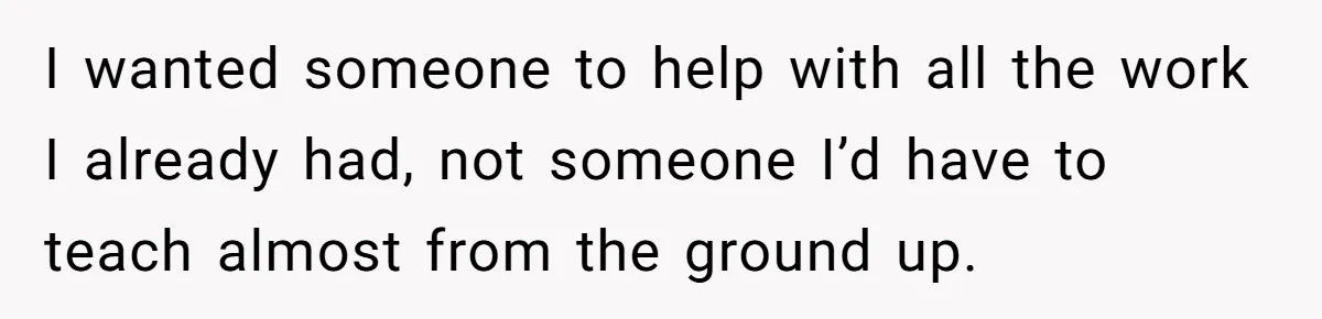 New Hire Fakes Her Skills, Then Gets Shocked When Her Teammate Calls Her Out I wanted someone to help with all the work I already had, not someone I’d have to teach almost from the ground up.