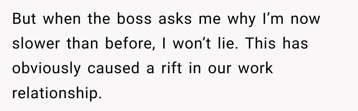 New Hire Fakes Her Skills, Then Gets Shocked When Her Teammate Calls Her Out But when the boss asks me why I’m now slower than before, I won’t lie. This has obviously caused a rift in our work relationship.