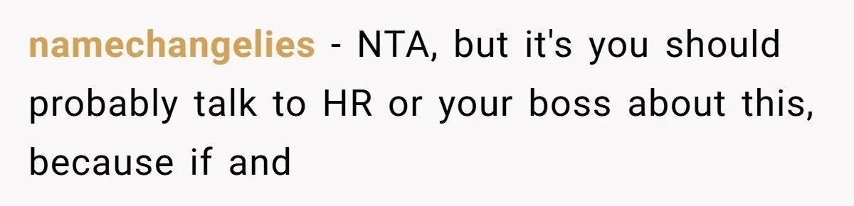 New Hire Fakes Her Skills, Then Gets Shocked When Her Teammate Calls Her Out namechangelies − NTA, but it's you should probably talk to HR or your boss about this, because if and