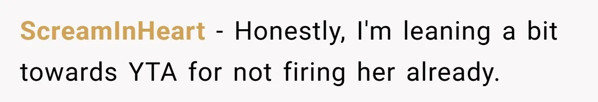 New Hire Fakes Her Skills, Then Gets Shocked When Her Teammate Calls Her Out ScreamInHeart − Honestly, I'm leaning a bit towards YTA for not firing her already.