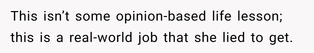 New Hire Fakes Her Skills, Then Gets Shocked When Her Teammate Calls Her Out This isn’t some opinion-based life lesson; this is a real-world job that she lied to get.