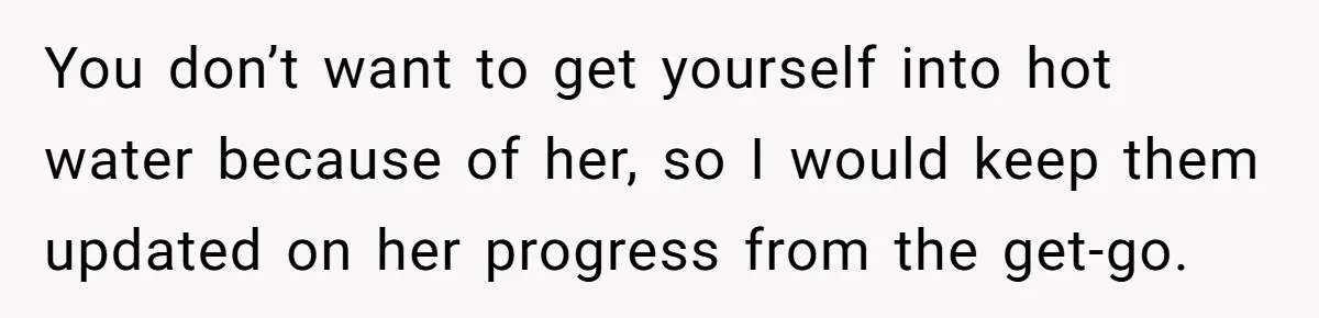 New Hire Fakes Her Skills, Then Gets Shocked When Her Teammate Calls Her Out You don’t want to get yourself into hot water because of her, so I would keep them updated on her progress from the get-go.