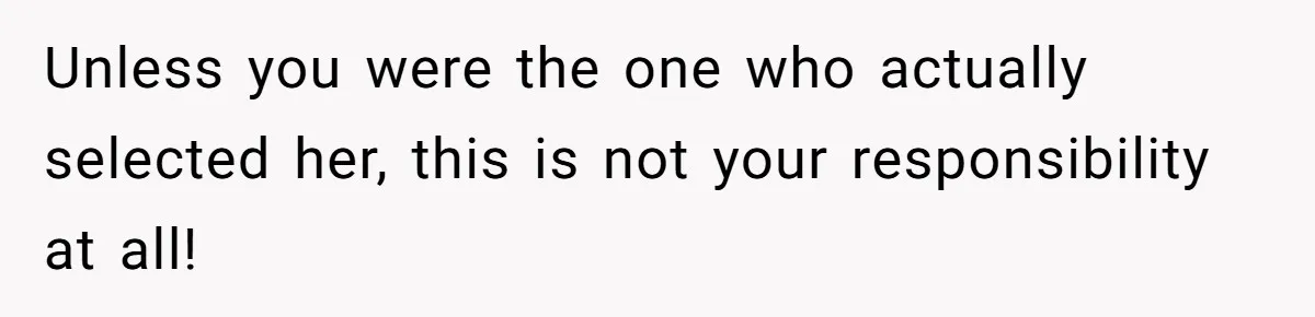 New Hire Fakes Her Skills, Then Gets Shocked When Her Teammate Calls Her Out Unless you were the one who actually selected her, this is not your responsibility at all!