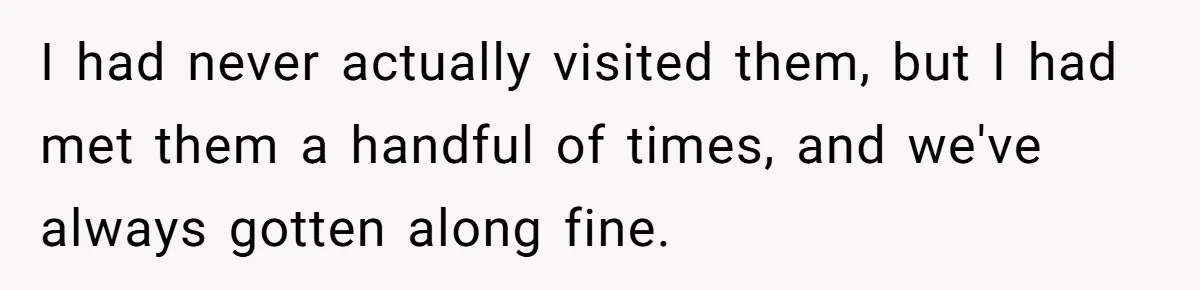 I had never actually visited them, but I had met them a handful of times, and we've always gotten along fine.