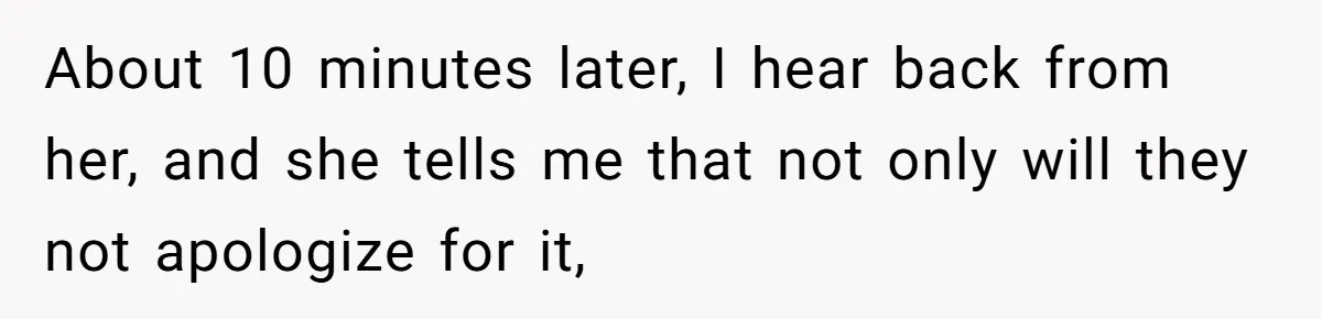 About 10 minutes later, I hear back from her, and she tells me that not only will they not apologize for it,