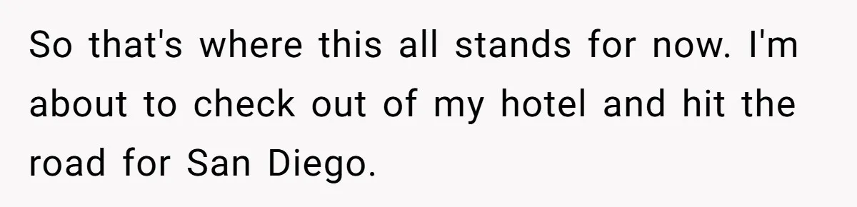 So that's where this all stands for now. I'm about to check out of my hotel and hit the road for San Diego.
