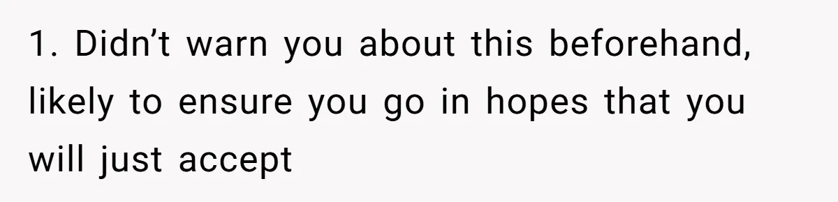 1. Didn’t warn you about this beforehand, likely to ensure you go in hopes that you will just accept
