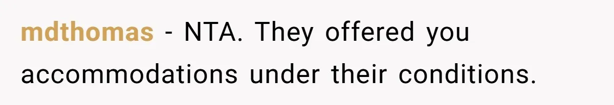 mdthomas − NTA. They offered you accommodations under their conditions.
