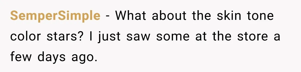 SemperSimple − What about the skin tone color stars? I just saw some at the store a few days ago.