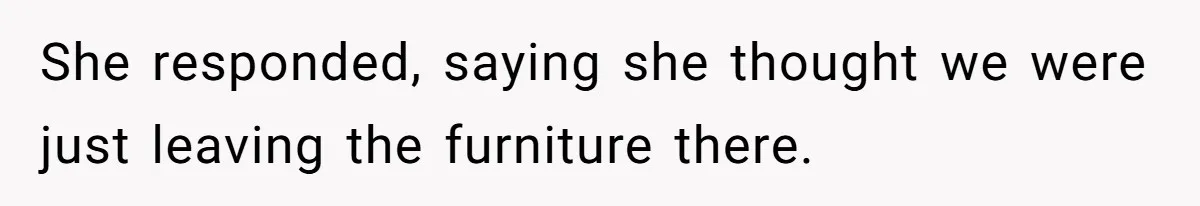 Man Throws His Wife Under The Bus To His Family, Gets Angry When She Finds Out She responded, saying she thought we were just leaving the furniture there.
