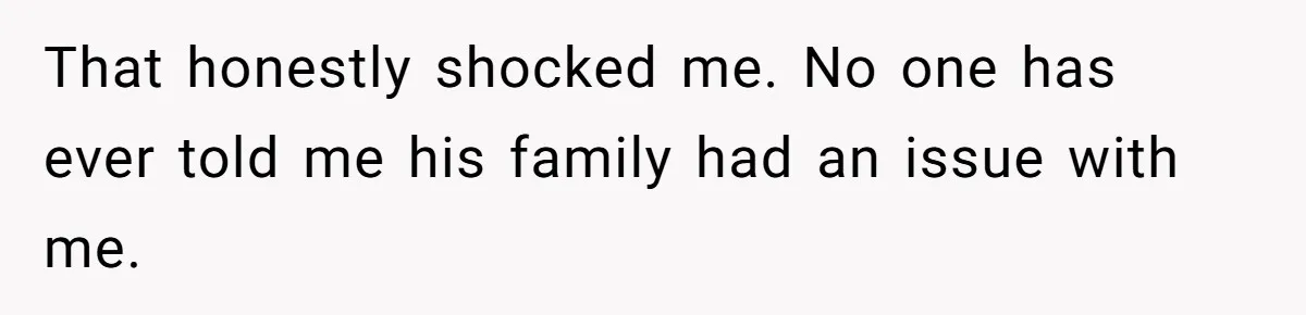 Man Throws His Wife Under The Bus To His Family, Gets Angry When She Finds Out That honestly shocked me. No one has ever told me his family had an issue with me.