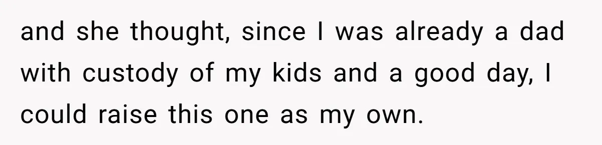 He Went On A Few Dates, Then She Got Pregnant By Someone Else And Expected Him To Step Up and she thought, since I was already a dad with custody of my kids and a good day, I could raise this one as my own.