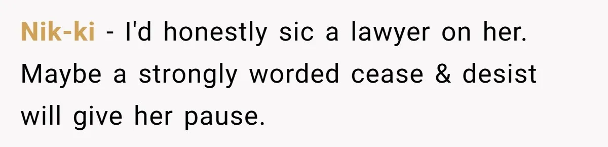 He Went On A Few Dates, Then She Got Pregnant By Someone Else And Expected Him To Step Up Nik-ki − I'd honestly sic a lawyer on her. Maybe a strongly worded cease & desist will give her pause.