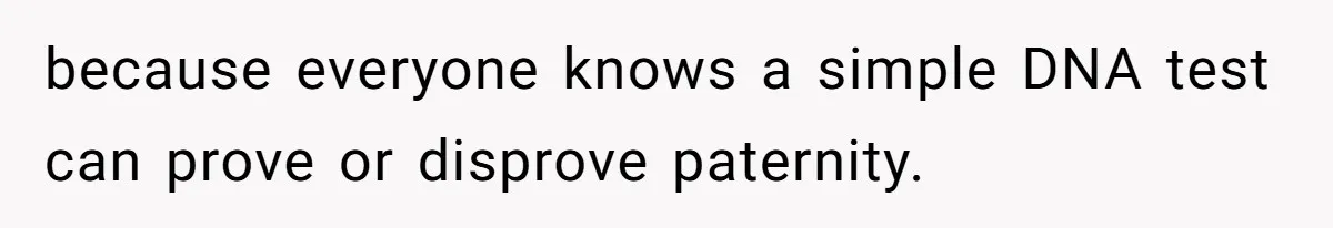 He Went On A Few Dates, Then She Got Pregnant By Someone Else And Expected Him To Step Up because everyone knows a simple DNA test can prove or disprove paternity.