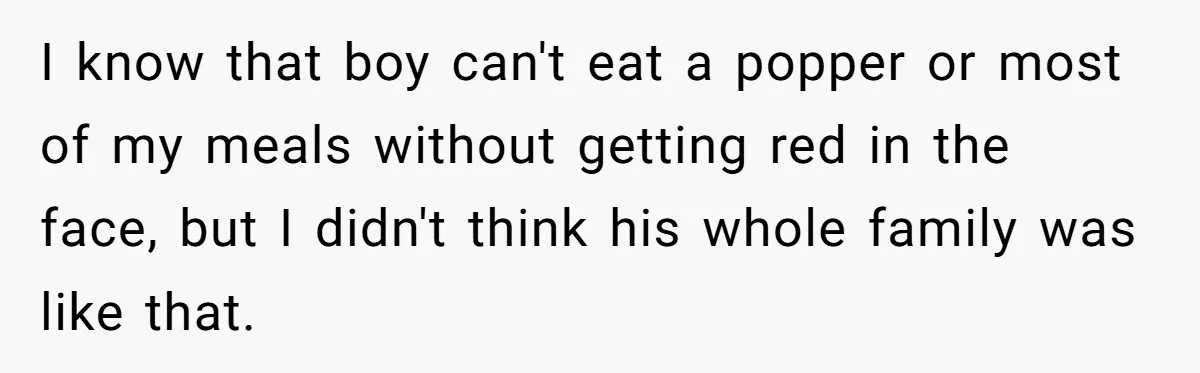 I know that boy can't eat a popper or most of my meals without getting red in the face, but I didn't think his whole family was like that.