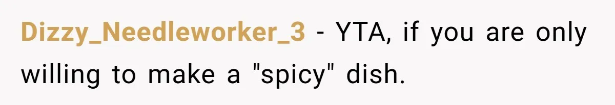 Dizzy_Needleworker_3 − YTA, if you are only willing to make a "spicy" dish.