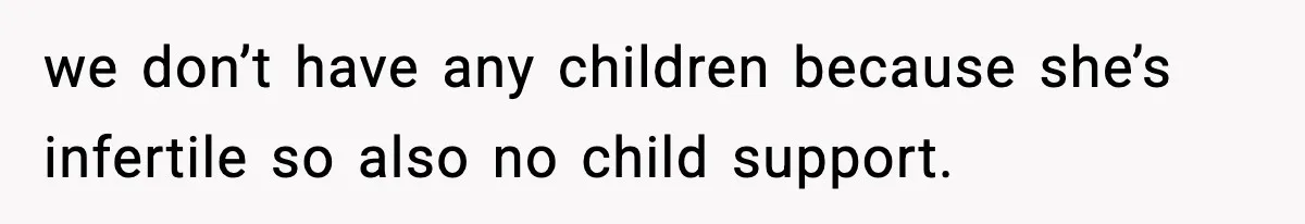 Ex-Wife’s Family Demands Car Shop Back After Divorce, He Says No we don’t have any children because she’s infertile so also no child support.