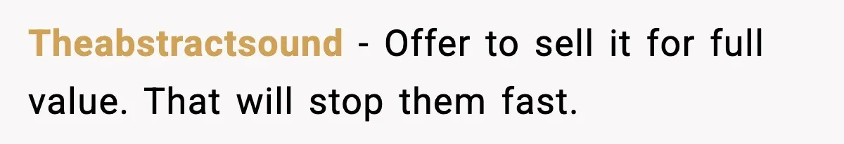 Ex-Wife’s Family Demands Car Shop Back After Divorce, He Says No Theabstractsound - Offer to sell it for full value. That will stop them fast.