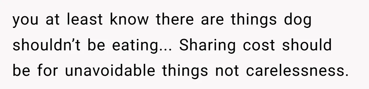 Dog Re-homing Dream Turns into a £1,200 Emergency Over a Handful of Grapes you at least know there are things dog shouldn’t be eating... Sharing cost should be for unavoidable things not carelessness.