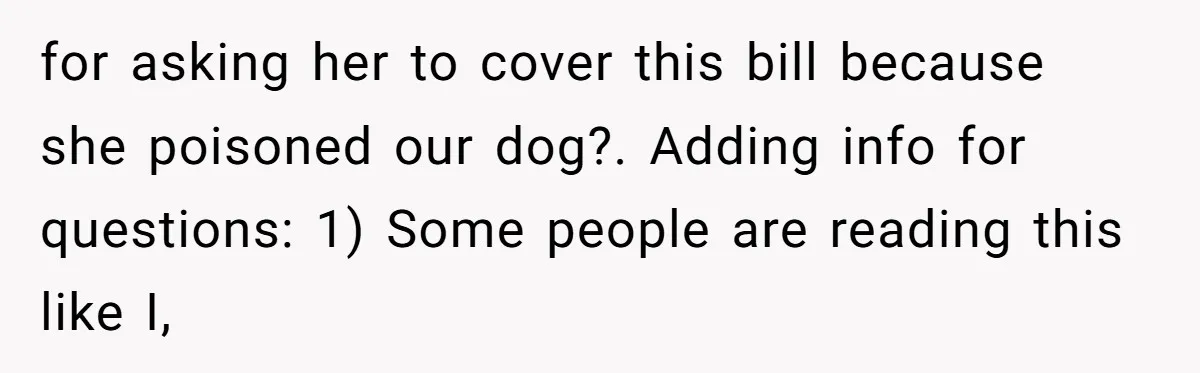 Dog Re-homing Dream Turns into a £1,200 Emergency Over a Handful of Grapes for asking her to cover this bill because she poisoned our dog?. Adding info for questions: 1) Some people are reading this like I,