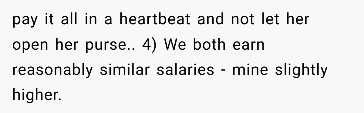 Dog Re-homing Dream Turns into a £1,200 Emergency Over a Handful of Grapes pay it all in a heartbeat and not let her open her purse.. 4) We both earn reasonably similar salaries - mine slightly higher.