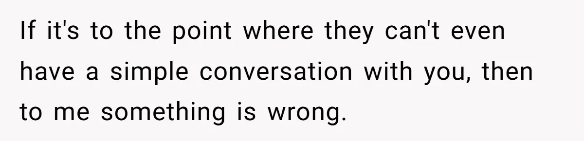 "Second Class Citizen" No More: Why One Woman Is Choosing Her Girlfriend Over Her Family for the Holidays If it's to the point where they can't even have a simple conversation with you, then to me something is wrong.