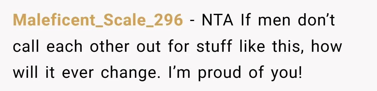 Dad Saves the Day After Daughter’s Boyfriend Shows Up for Dinner in a Crude T-Shirt Maleficent_Scale_296 − NTA If men don’t call each other out for stuff like this, how will it ever change. I’m proud of you!