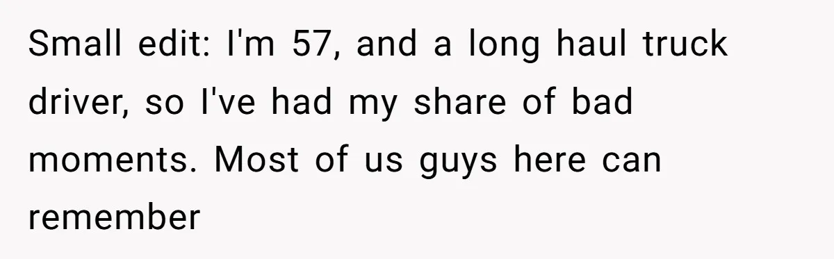 Dad Saves the Day After Daughter’s Boyfriend Shows Up for Dinner in a Crude T-Shirt Small edit: I'm 57, and a long haul truck driver, so I've had my share of bad moments. Most of us guys here can remember