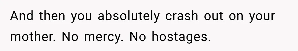 After Eight Years Together, a Boyfriend Finds Hateful Texts from His Mother on His Partner’s Phone And then you absolutely crash out on your mother. No mercy. No hostages.