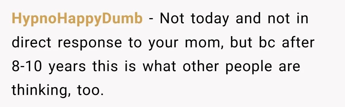 After Eight Years Together, a Boyfriend Finds Hateful Texts from His Mother on His Partner’s Phone HypnoHappyDumb − Not today and not in direct response to your mom, but bc after 8-10 years this is what other people are thinking, too.