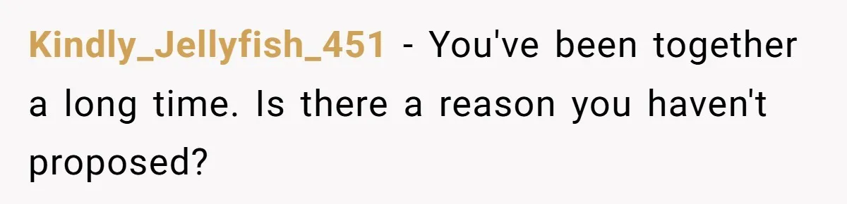 After Eight Years Together, a Boyfriend Finds Hateful Texts from His Mother on His Partner’s Phone Kindly_Jellyfish_451 − You've been together a long time. Is there a reason you haven't proposed?