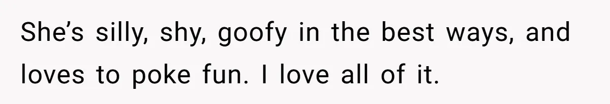 After Eight Years Together, a Boyfriend Finds Hateful Texts from His Mother on His Partner’s Phone She’s silly, shy, goofy in the best ways, and loves to poke fun. I love all of it.