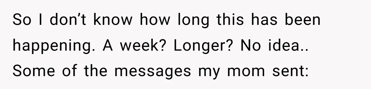 After Eight Years Together, a Boyfriend Finds Hateful Texts from His Mother on His Partner’s Phone So I don’t know how long this has been happening. A week? Longer? No idea.. Some of the messages my mom sent: