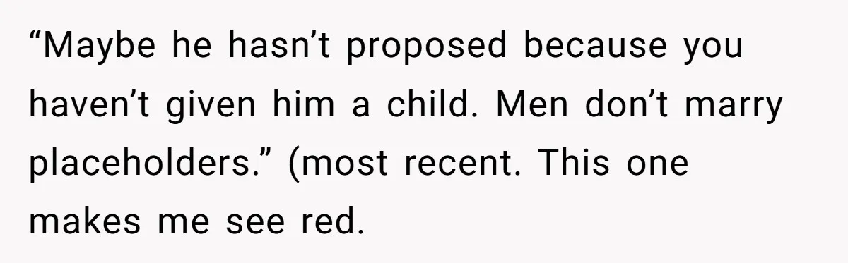 After Eight Years Together, a Boyfriend Finds Hateful Texts from His Mother on His Partner’s Phone “Maybe he hasn’t proposed because you haven’t given him a child. Men don’t marry placeholders.” (most recent. This one makes me see red.