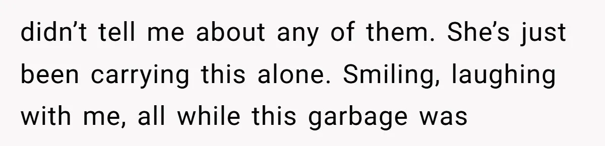 After Eight Years Together, a Boyfriend Finds Hateful Texts from His Mother on His Partner’s Phone didn’t tell me about any of them. She’s just been carrying this alone. Smiling, laughing with me, all while this garbage was