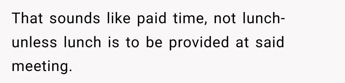 That sounds like paid time, not lunch- unless lunch is to be provided at said meeting.