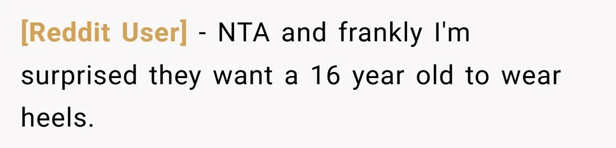[Reddit User] − NTA and frankly I'm surprised they want a 16 year old to wear heels.