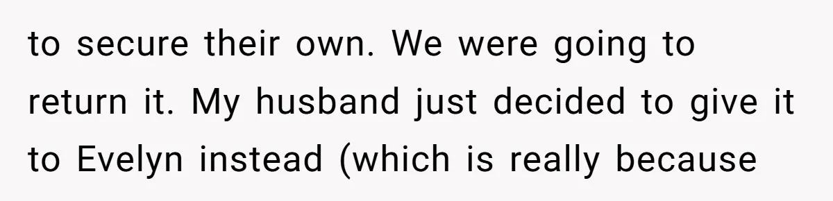 to secure their own. We were going to return it. My husband just decided to give it to Evelyn instead (which is really because