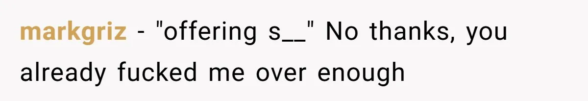 markgriz − "offering s__" No thanks, you already fucked me over enough
