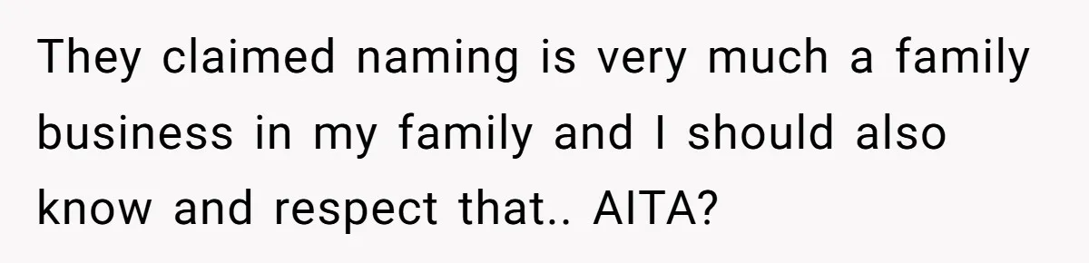They claimed naming is very much a family business in my family and I should also know and respect that.. AITA?