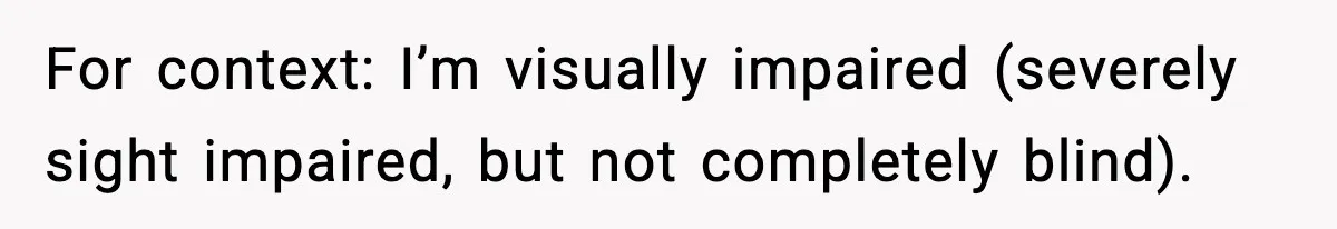 He Walked Away From Christmas Dinner Because the Lighting Made Eating Impossible For context: I’m visually impaired (severely sight impaired, but not completely blind).