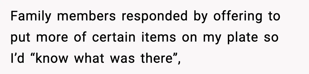 He Walked Away From Christmas Dinner Because the Lighting Made Eating Impossible Family members responded by offering to put more of certain items on my plate so I’d “know what was there”,