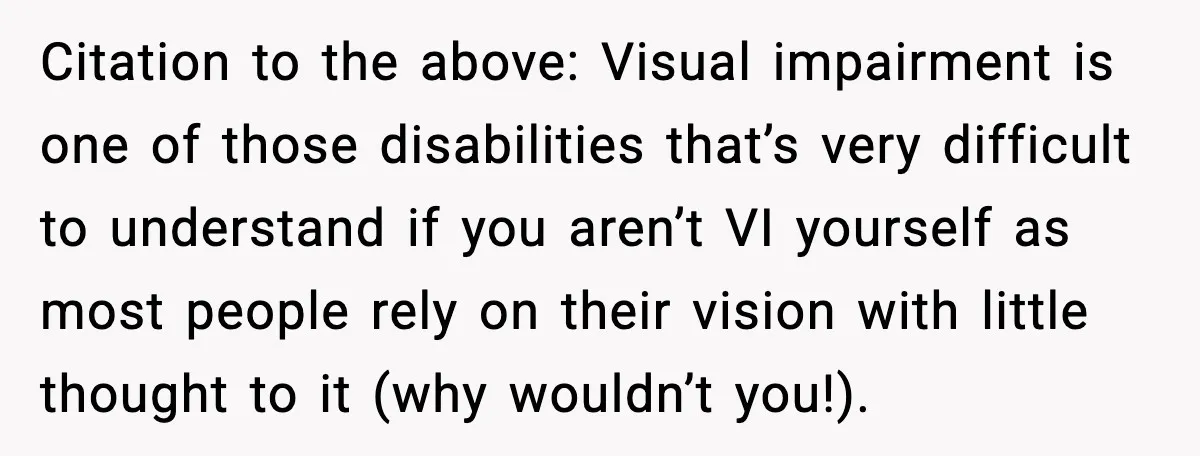 He Walked Away From Christmas Dinner Because the Lighting Made Eating Impossible Citation to the above: Visual impairment is one of those disabilities that’s very difficult to understand if you aren’t VI yourself as most people rely on their vision with little...