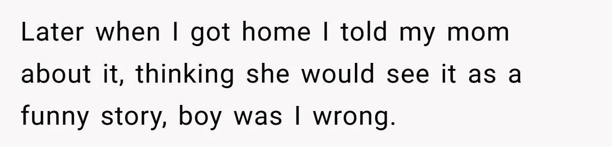 Teen Tries To Be Polite At The Park, Gets Insulted For Defending His Sister Later when I got home I told my mom about it, thinking she would see it as a funny story, boy was I wrong.