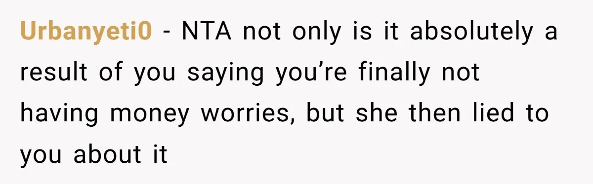 Urbanyeti0 − NTA not only is it absolutely a result of you saying you’re finally not having money worries, but she then lied to you about it