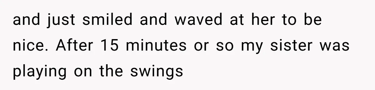 Teen Tries To Be Polite At The Park, Gets Insulted For Defending His Sister and just smiled and waved at her to be nice. After 15 minutes or so my sister was playing on the swings