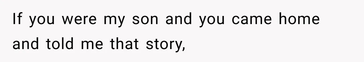 Teen Tries To Be Polite At The Park, Gets Insulted For Defending His Sister If you were my son and you came home and told me that story,