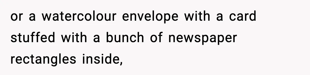or a watercolour envelope with a card stuffed with a bunch of newspaper rectangles inside,