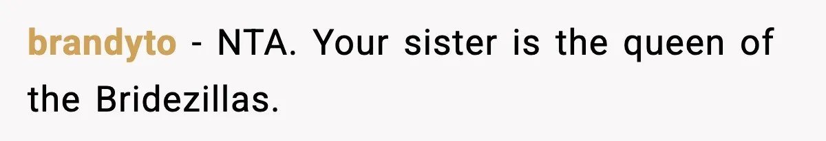 brandyto − NTA. Your sister is the queen of the Bridezillas.
