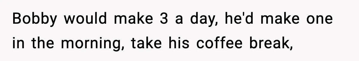 Foreman Punishes CNC Machinist For Being Late, Loses Him Thousands In Overtime And Gets Fired Bobby would make 3 a day, he'd make one in the morning, take his coffee break,